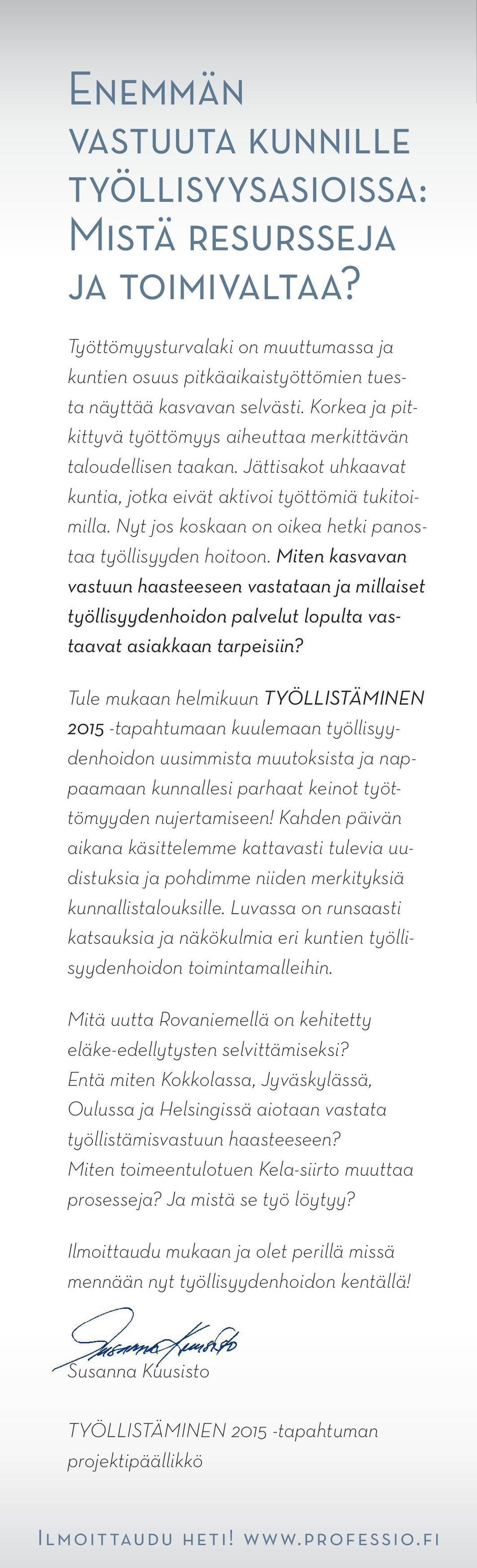 Nyt jos koskaan on oikea hetki panostaa työllisyyden hoitoon. Miten kasvavan vastuun haasteeseen vastataan ja millaiset työllisyydenhoidon palvelut lopulta vastaavat asiakkaan tarpeisiin?