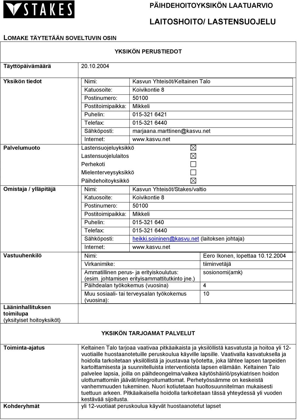 6440 Sähköposti: Internet: Lastensuojeluyksikkö Lastensuojelulaitos Perhekoti Mielenterveysyksikkö Päihdehoitoyksikkö marjaana.marttinen@kasvu.