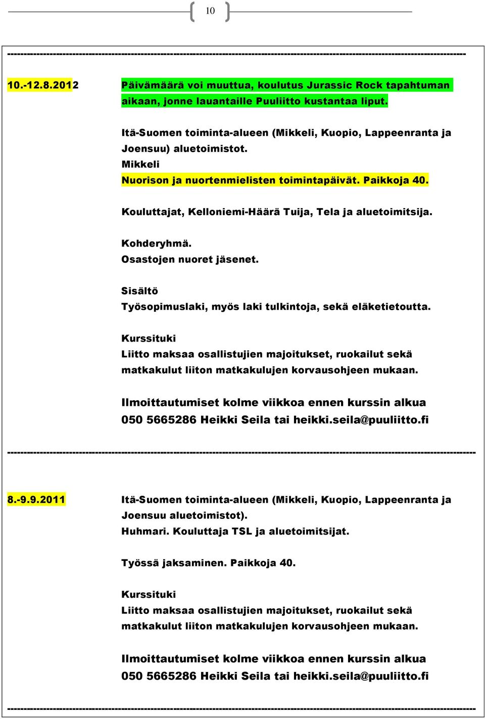 Mikkeli Nuorison ja nuortenmielisten toimintapäivät. Paikkoja 40. Kouluttajat, Kelloniemi-Häärä Tuija, Tela ja aluetoimitsija. Kohderyhmä. Osastojen nuoret jäsenet.