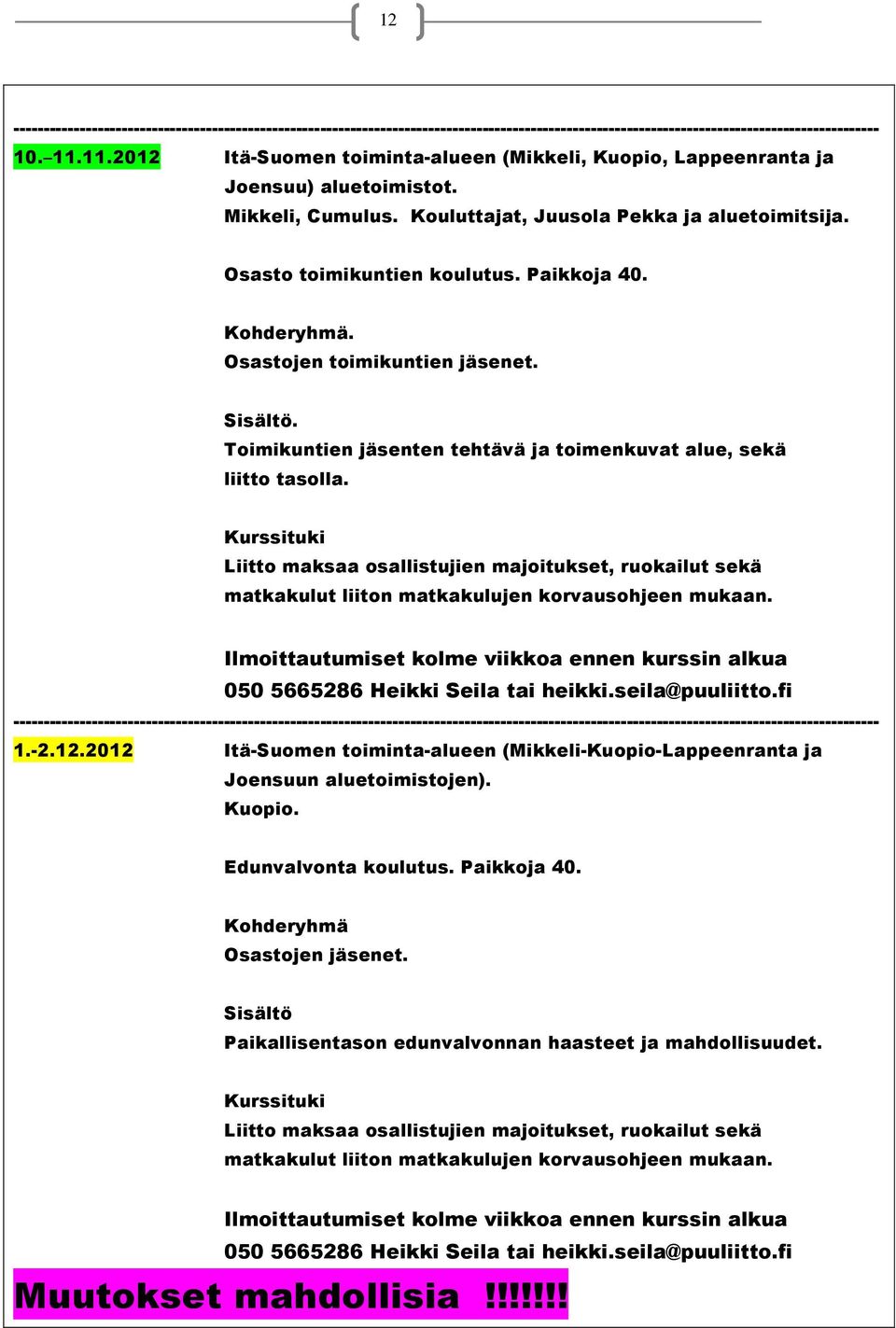 Ilmoittautumiset kolme viikkoa ennen kurssin alkua 050 5665286 Heikki Seila tai heikki.seila@puuliitto.fi 1.-2.12.