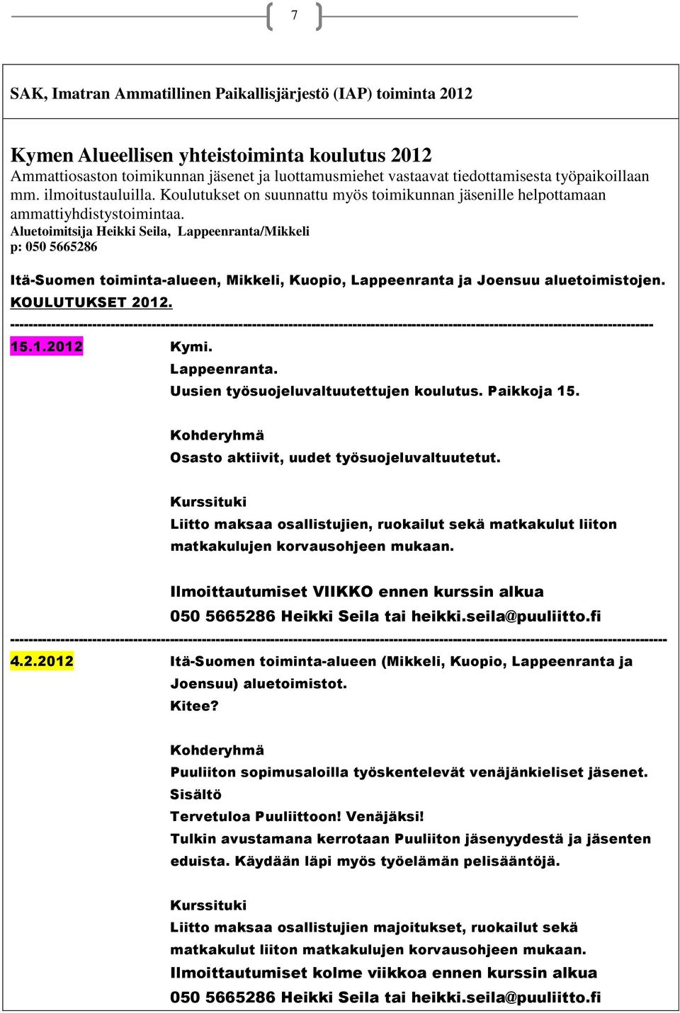 Aluetoimitsija Heikki Seila, Lappeenranta/Mikkeli p: 050 5665286 Itä-Suomen toiminta-alueen, Mikkeli, Kuopio, Lappeenranta ja Joensuu aluetoimistojen. KOULUTUKSET 2012.