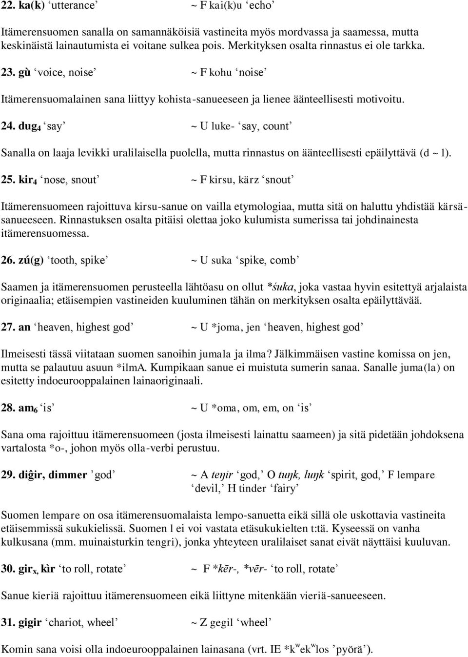 dug 4 say ~ U luke- say, count Sanalla on laaja levikki uralilaisella puolella, mutta rinnastus on äänteellisesti epäilyttävä (d ~ l). 25.