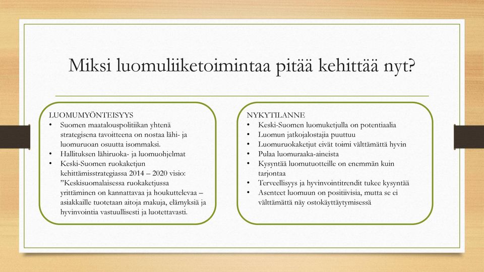 tuotetaan aitoja makuja, elämyksiä ja hyvinvointia vastuullisesti ja luotettavasti.