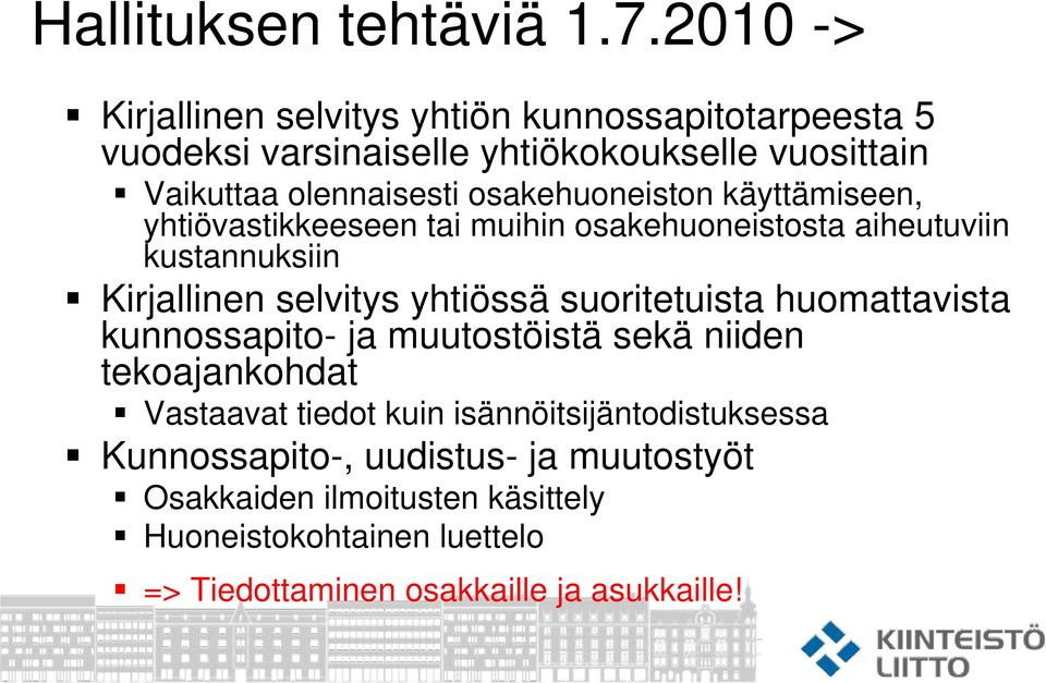 osakehuoneiston käyttämiseen, yhtiövastikkeeseen tai muihin osakehuoneistosta aiheutuviin kustannuksiin Kirjallinen selvitys yhtiössä