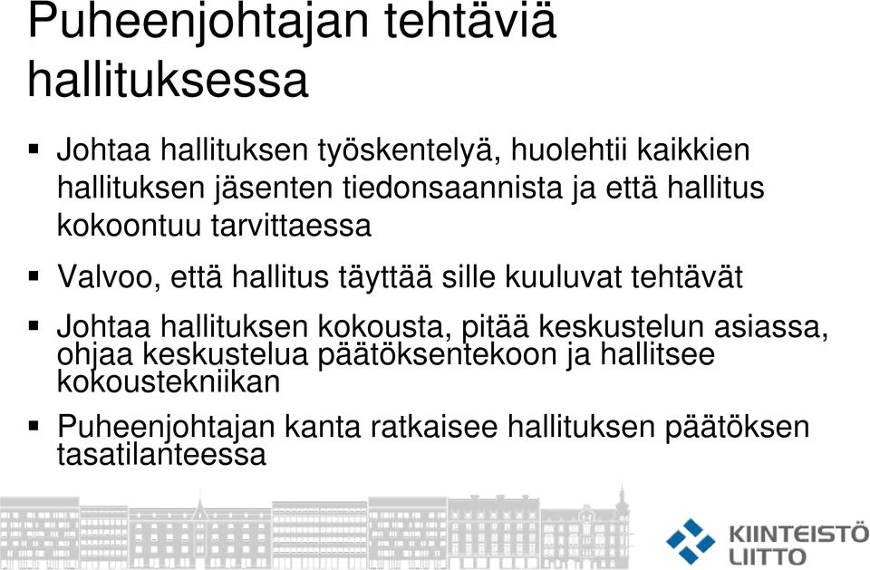 kuuluvat tehtävät Johtaa hallituksen kokousta, pitää keskustelun asiassa, ohjaa keskustelua