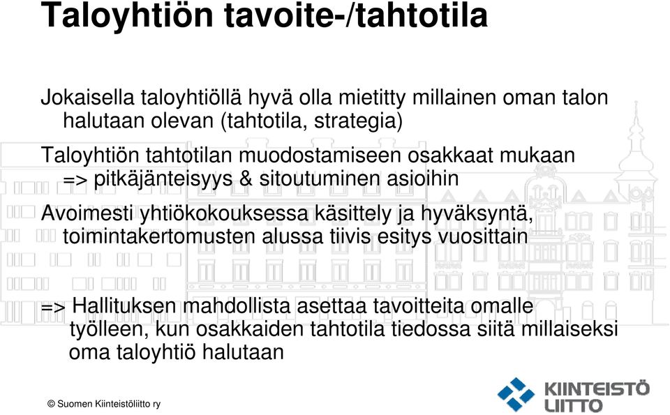 yhtiökokouksessa käsittely ja hyväksyntä, toimintakertomusten alussa tiivis esitys vuosittain => Hallituksen mahdollista