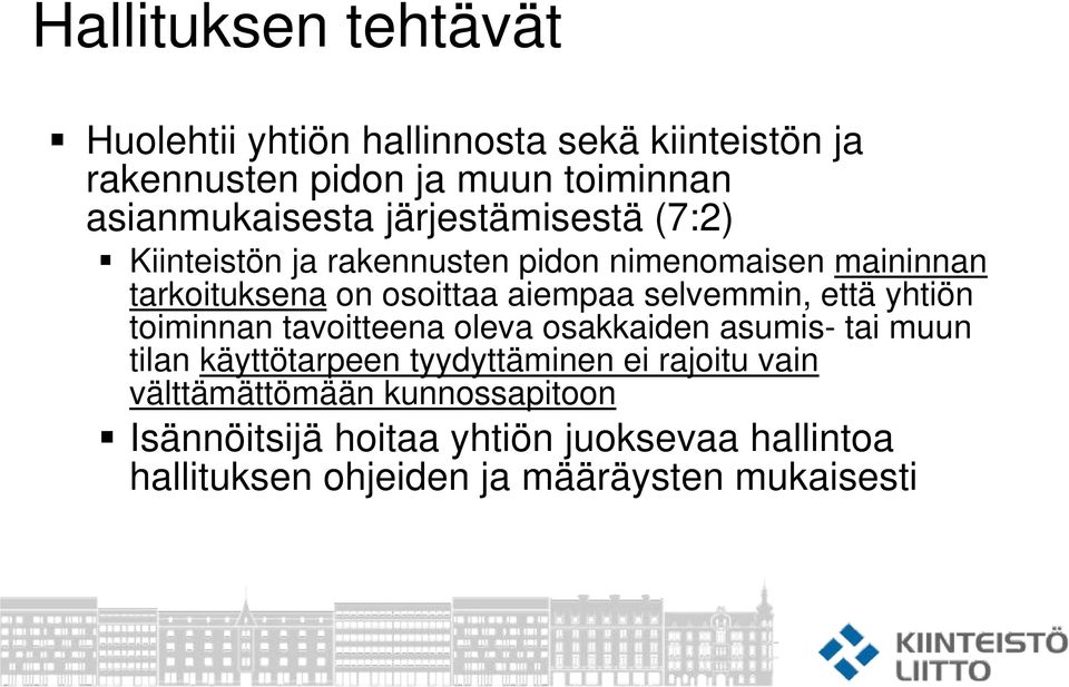 selvemmin, että yhtiön toiminnan tavoitteena oleva osakkaiden asumis- tai muun tilan käyttötarpeen tyydyttäminen ei