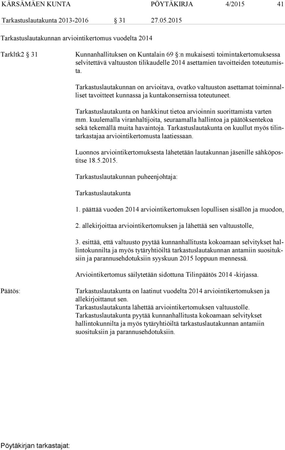 tavoitteiden to teu tu mista. Tarkastuslautakunnan on arvioitava, ovatko valtuuston asettamat toi min nalli set tavoitteet kunnassa ja kuntakonsernissa toteutuneet.