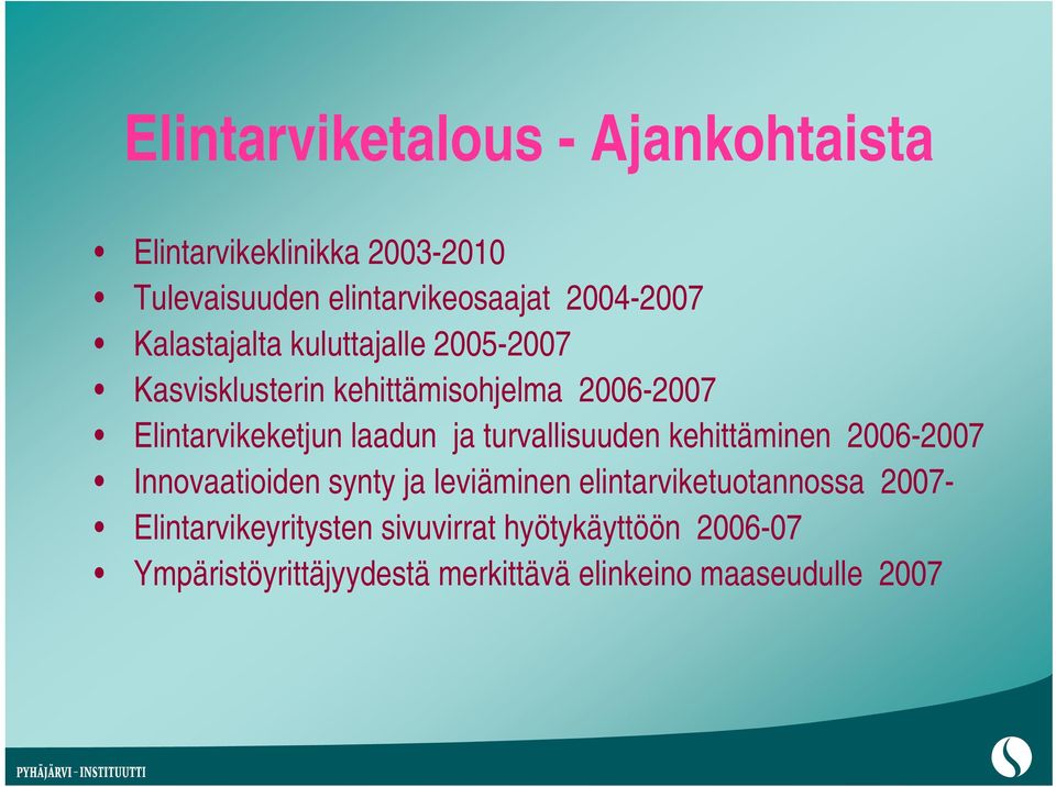 turvallisuuden kehittäminen 2006-2007 Innovaatioiden synty ja leviäminen elintarviketuotannossa 2007-