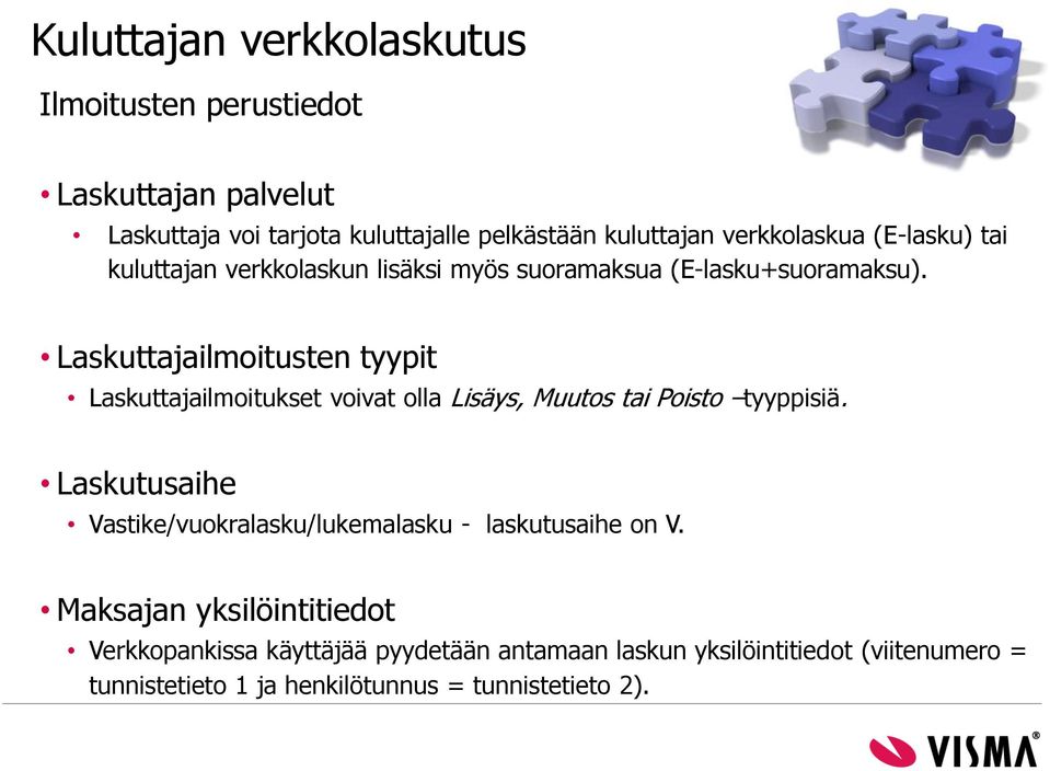 Laskuttajailmoitusten tyypit Laskuttajailmoitukset voivat olla Lisäys, Muutos tai Poisto tyyppisiä.