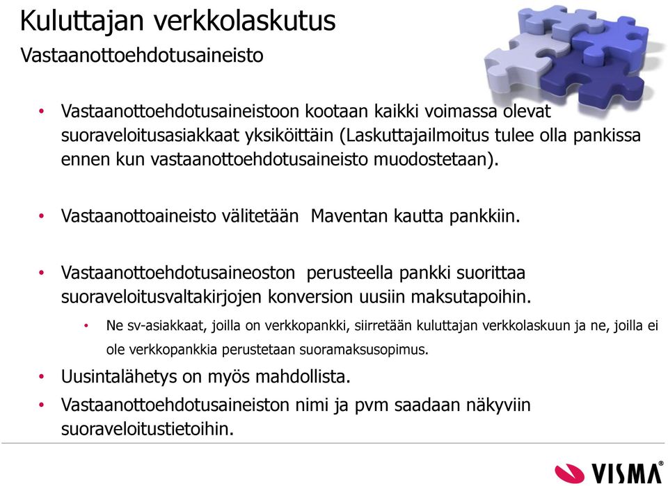 Vastaanottoehdotusaineoston perusteella pankki suorittaa suoraveloitusvaltakirjojen konversion uusiin maksutapoihin.