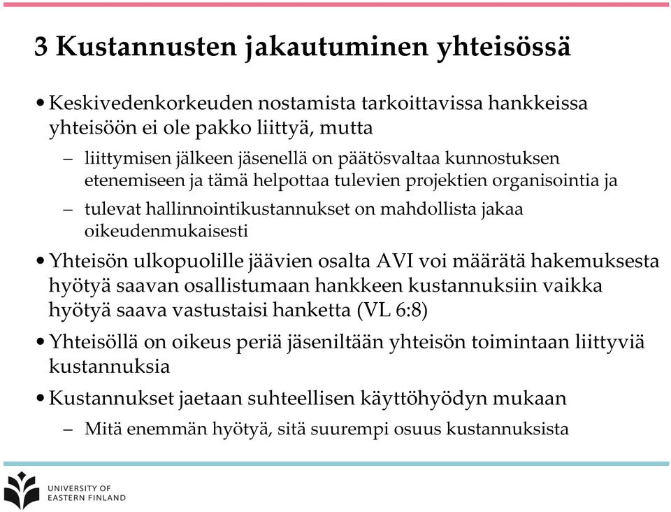 Yhteisön ulkopuolille jäävien osalta AVI voi määrätä hakemuksesta hyötyä saavan osallistumaan hankkeen kustannuksiin vaikka hyötyä saava vastustaisi hanketta (VL 6:8)