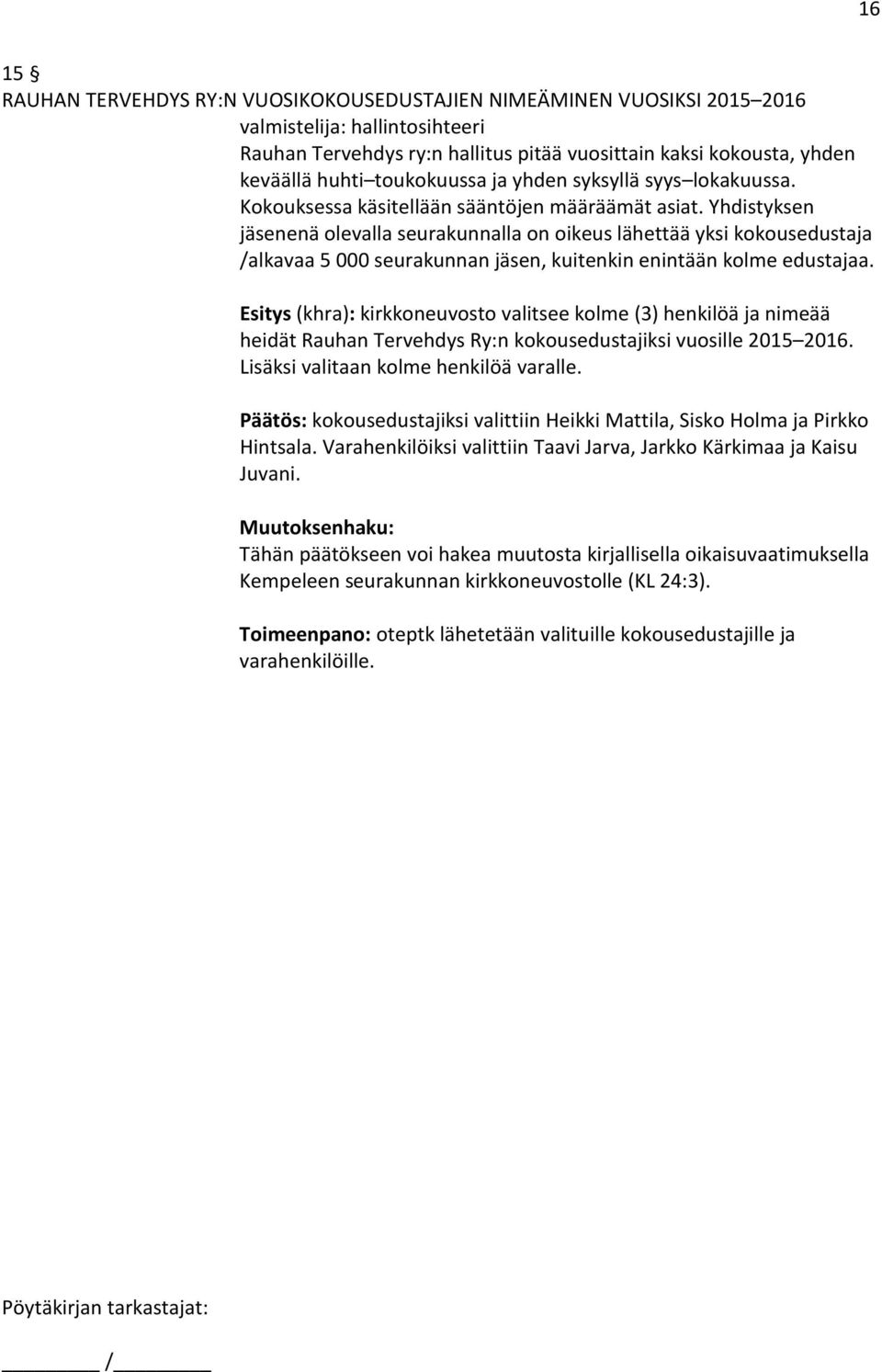 Yhdistyksen jäsenenä olevalla seurakunnalla on oikeus lähettää yksi kokousedustaja /alkavaa 5 000 seurakunnan jäsen, kuitenkin enintään kolme edustajaa.