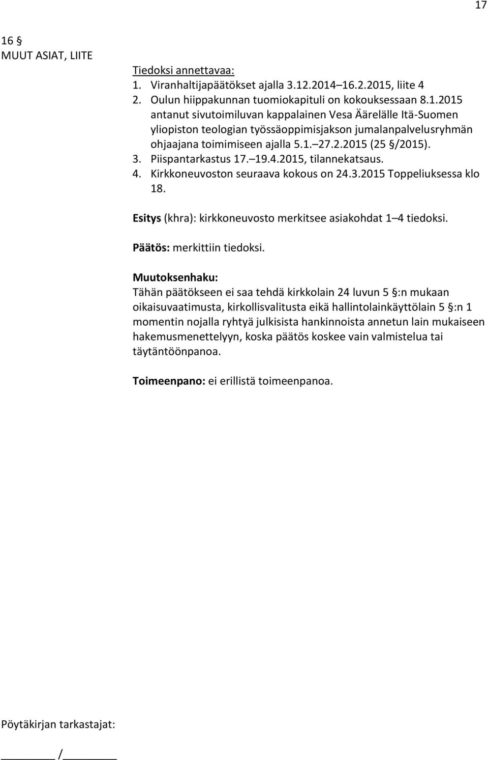 Esitys (khra): kirkkoneuvosto merkitsee asiakohdat 1 4 tiedoksi. Päätös: merkittiin tiedoksi.