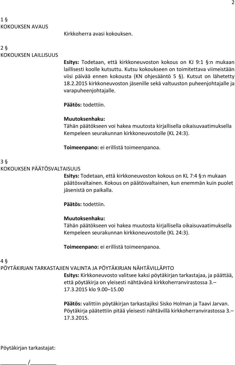 2015 kirkkoneuvoston jäsenille sekä valtuuston puheenjohtajalle ja varapuheenjohtajalle. Päätös: todettiin. Toimeenpano: ei erillistä toimeenpanoa.