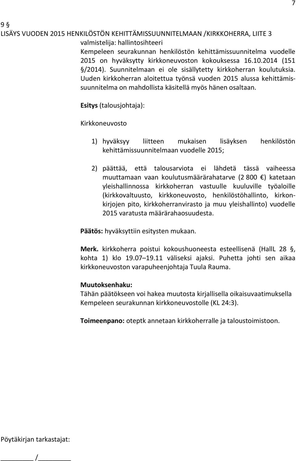 Uuden kirkkoherran aloitettua työnsä vuoden 2015 alussa kehittämissuunnitelma on mahdollista käsitellä myös hänen osaltaan.