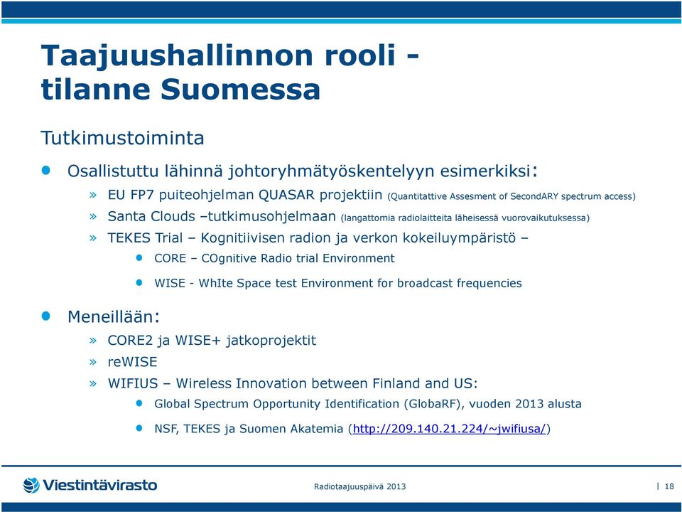 Meneillään: CORE COgnitive Radio trial Environment WISE - WhIte Space test Environment for broadcast frequencies» CORE2 ja WISE+ jatkoprojektit» rewise» WIFIUS Wireless Innovation