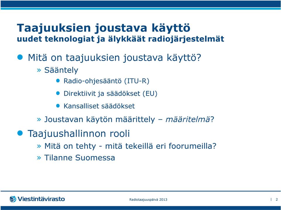 » Sääntely Radio-ohjesääntö (ITU-R) Direktiivit ja säädökset (EU) Kansalliset säädökset»