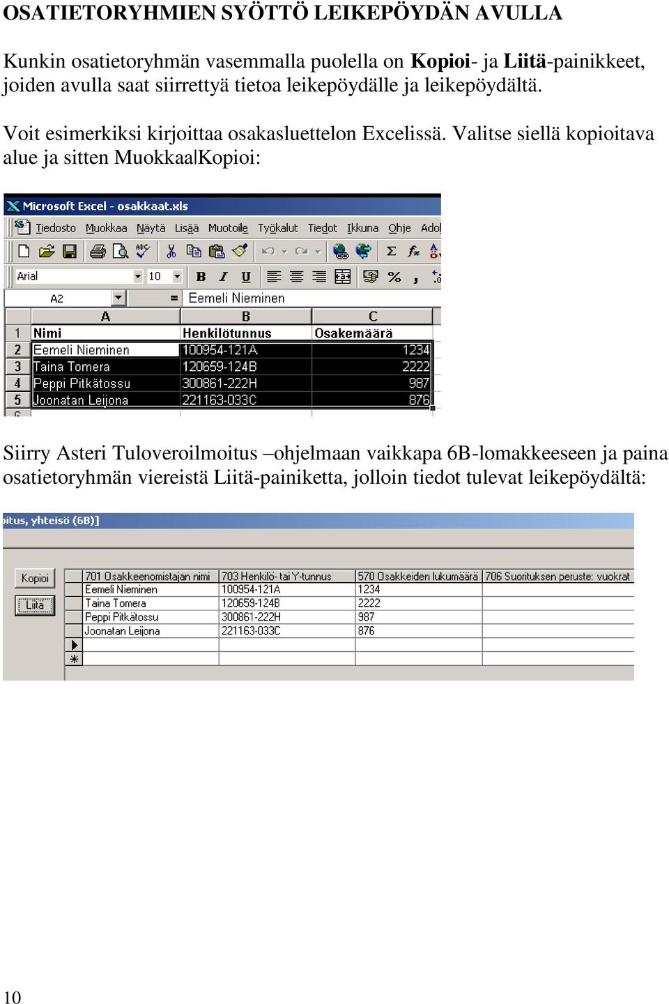 Voit esimerkiksi kirjoittaa osakasluettelon Excelissä.