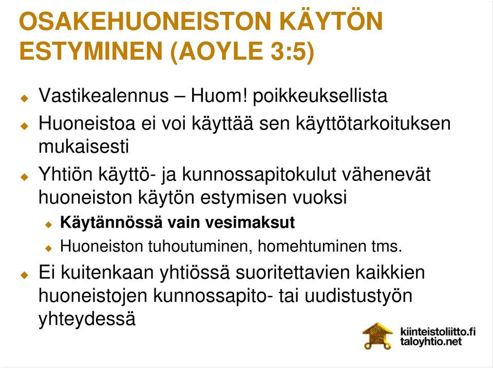 kunnossapitokulut vähenevät huoneiston käytön estymisen vuoksi Käytännössä vain vesimaksut