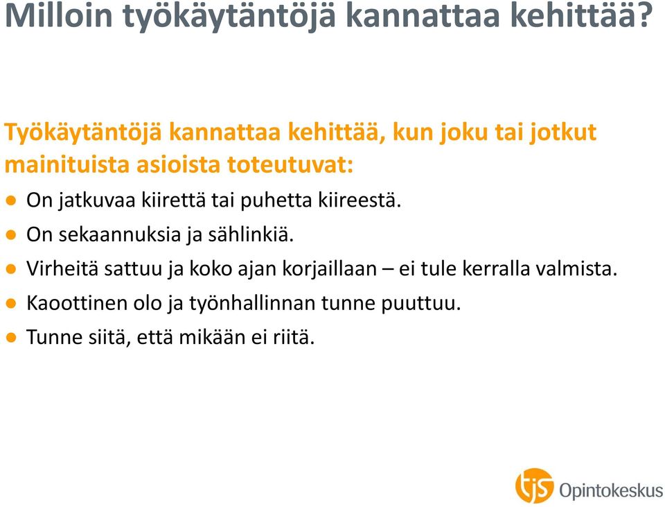 On jatkuvaa kiirettä tai puhetta kiireestä. On sekaannuksia ja sählinkiä.