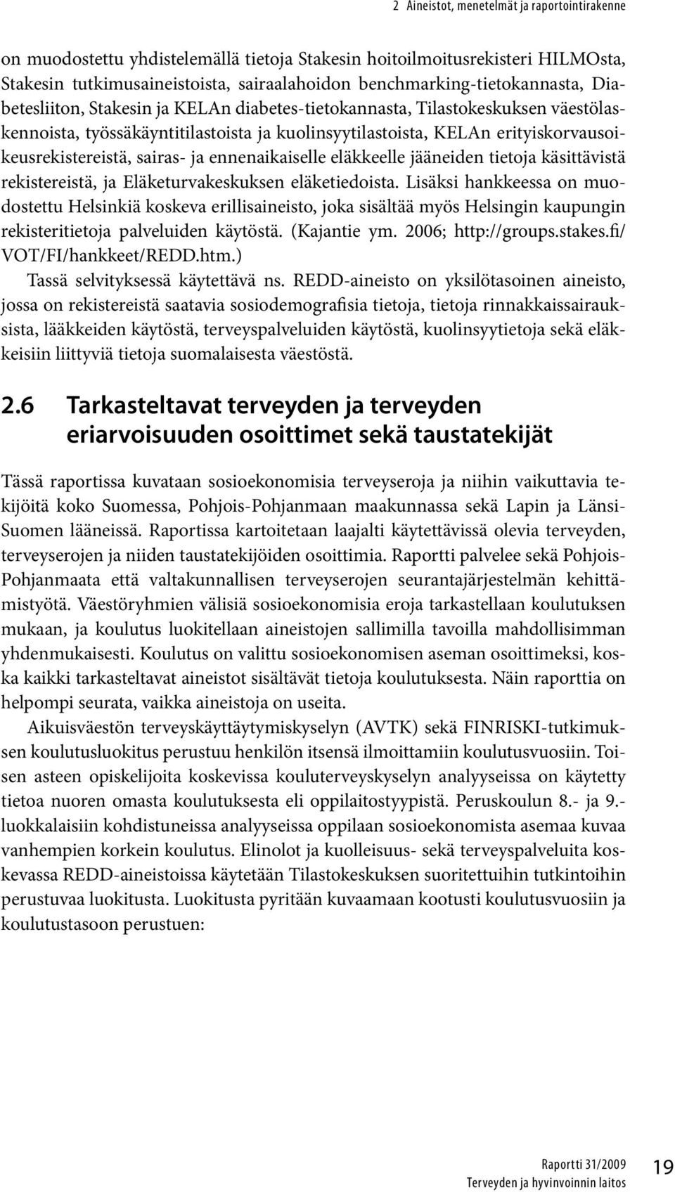 ennenaikaiselle eläkkeelle jääneiden tietoja käsittävistä rekistereistä, ja Eläketurvakeskuksen eläketiedoista.