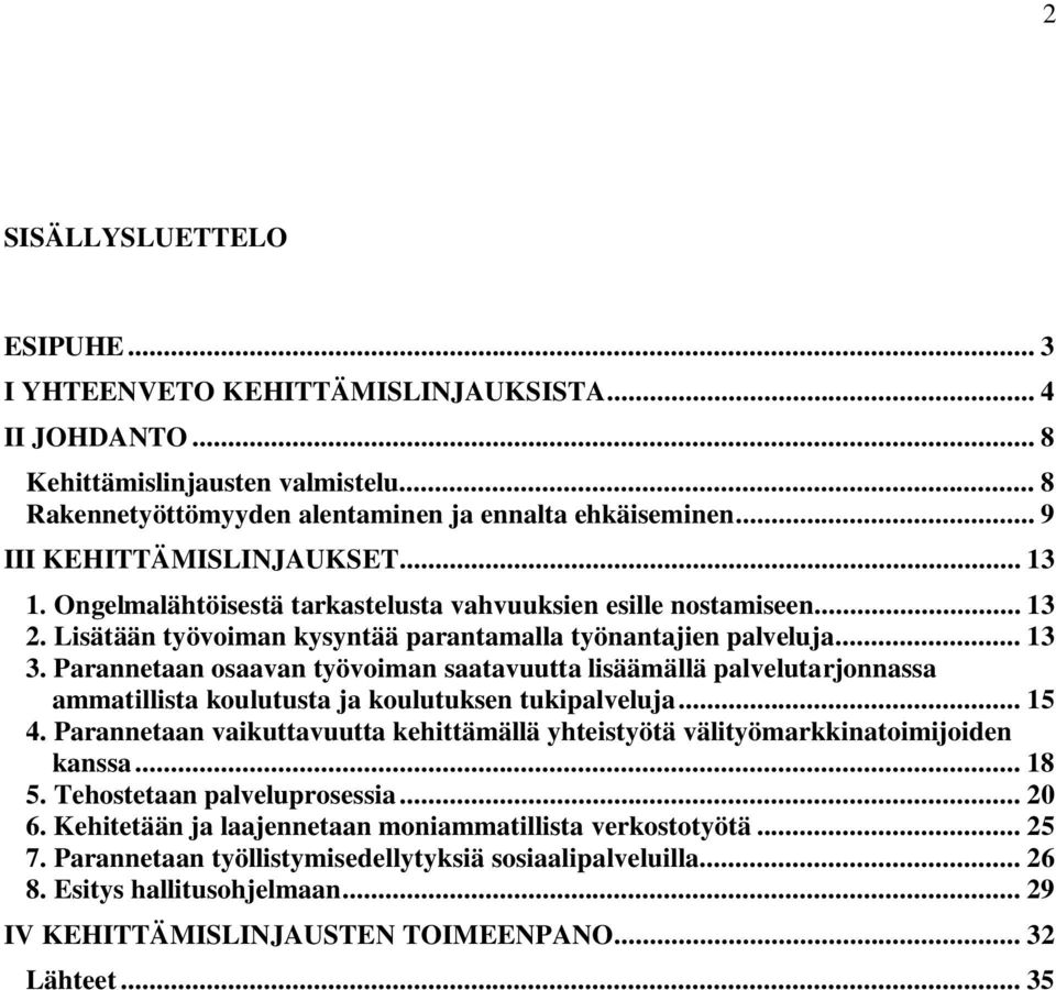 Parannetaan osaavan työvoiman saatavuutta lisäämällä palvelutarjonnassa ammatillista koulutusta ja koulutuksen tukipalveluja... 15 4.