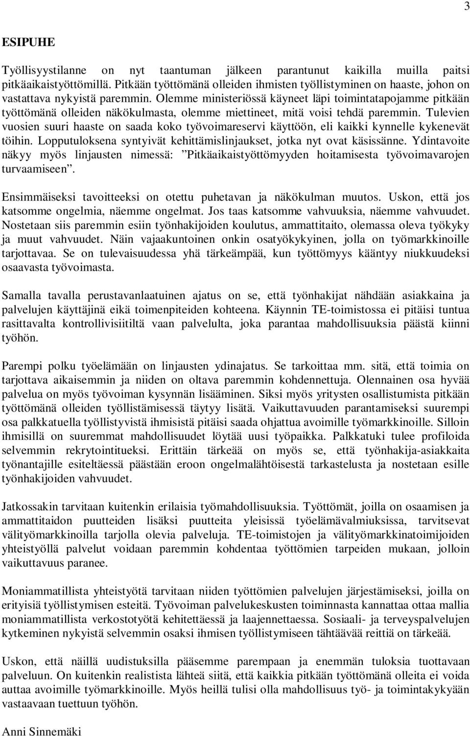 Olemme ministeriössä käyneet läpi toimintatapojamme pitkään työttömänä olleiden näkökulmasta, olemme miettineet, mitä voisi tehdä paremmin.