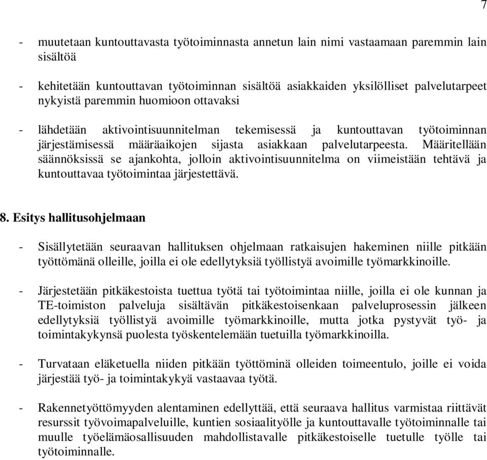 Määritellään säännöksissä se ajankohta, jolloin aktivointisuunnitelma on viimeistään tehtävä ja kuntouttavaa työtoimintaa järjestettävä. 8.