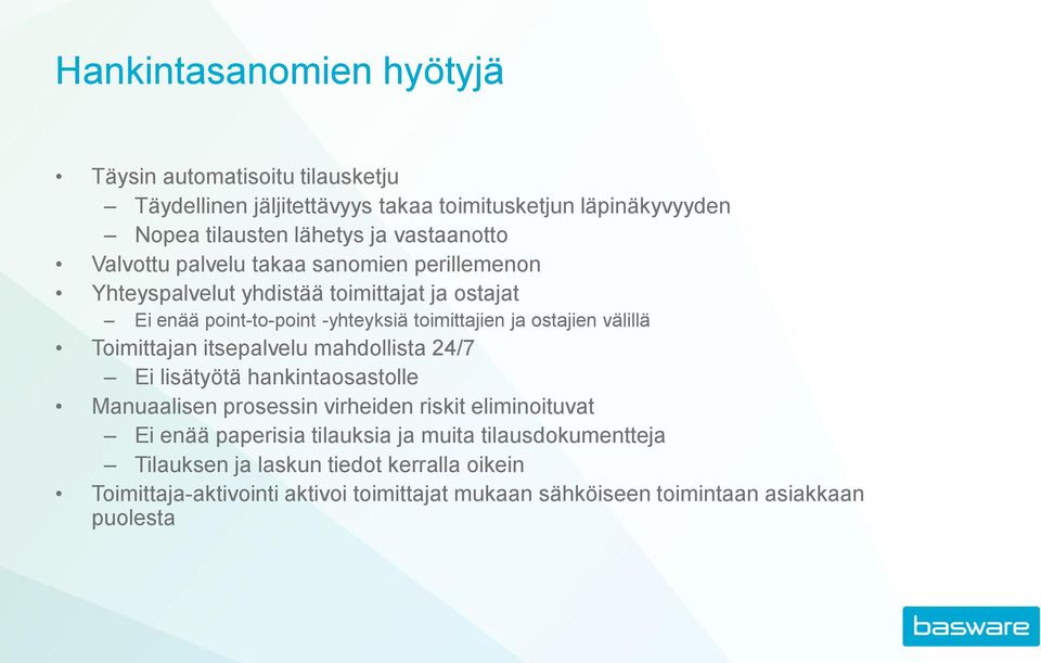 ostajien välillä Toimittajan itsepalvelu mahdollista 24/7 Ei lisätyötä hankintaosastolle Manuaalisen prosessin virheiden riskit eliminoituvat Ei enää