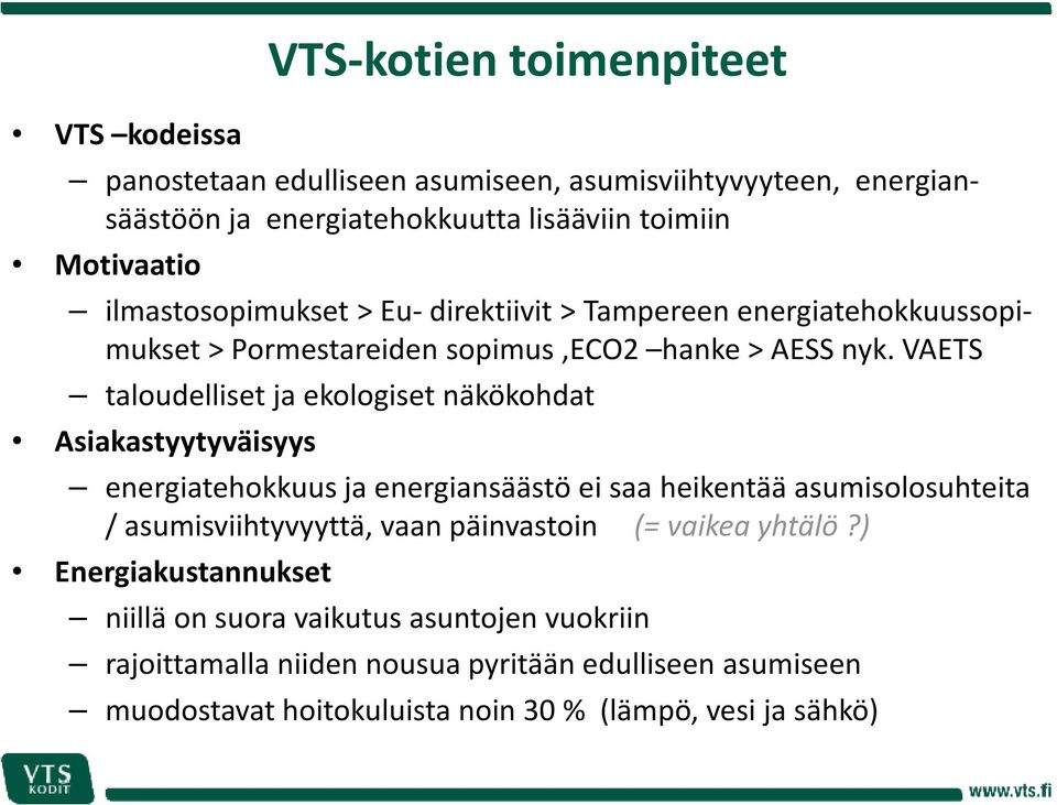 VAETS taloudelliset ja ekologiset näkökohdat Asiakastyytyväisyys energiatehokkuus ja energiansäästö ei saa heikentää asumisolosuhteita / asumisviihtyvyyttä, vaan