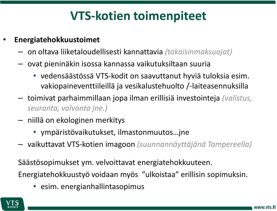 vakiopaineventtiileillä ja vesikalustehuolto /-laiteasennuksilla toimivat parhaimmillaan jopa ilman erillisiä investointeja (valistus, seuranta, valvonta jne.