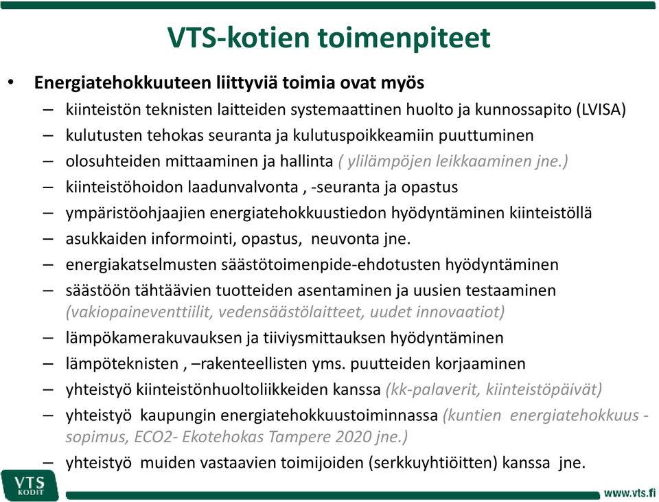 ) kiinteistöhoidon laadunvalvonta, -seuranta ja opastus ympäristöohjaajien energiatehokkuustiedon hyödyntäminen kiinteistöllä asukkaiden informointi, opastus, neuvonta jne.