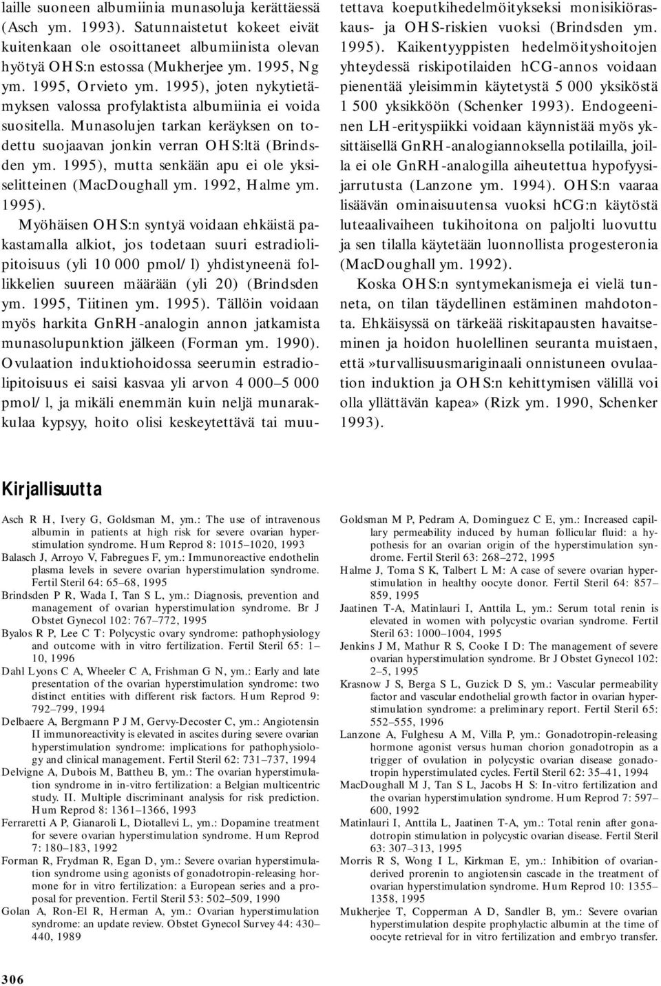 1995), mutta senkään apu ei ole yksiselitteinen (MacDoughall ym. 1992, Halme ym. 1995).