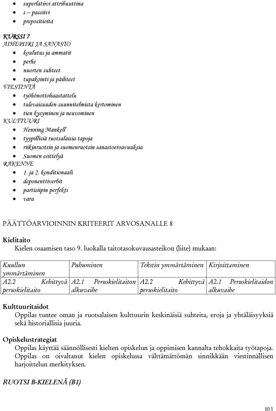 konditionaali deponenttiverbit partisiipin perfekti vara PÄÄTTÖARVIOINNIN KRITEERIT ARVOSANALLE 8 Kielitaito Kielen osaamisen taso 9.