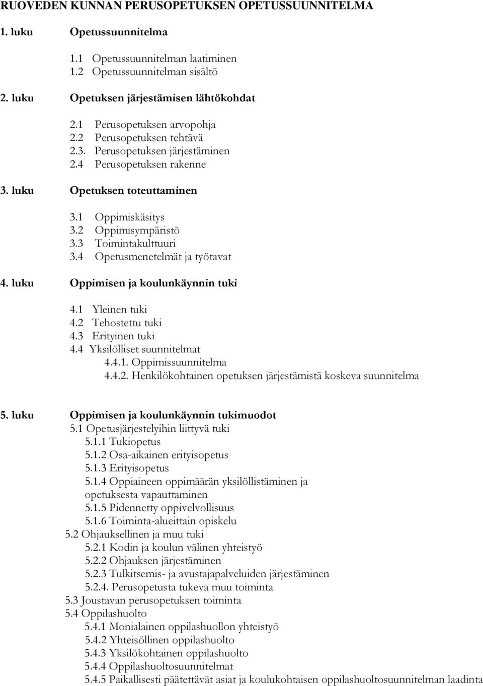 3 Toimintakulttuuri 3.4 Opetusmenetelmät ja työtavat 4. luku Oppimisen ja koulunkäynnin tuki 4.1 Yleinen tuki 4.2 Tehostettu tuki 4.3 Erityinen tuki 4.4 Yksilölliset suunnitelmat 4.4.1. Oppimissuunnitelma 4.