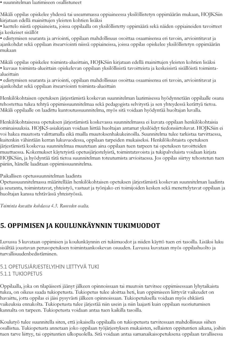 osoittaa osaamisensa eri tavoin, arviointitavat ja ajankohdat sekä oppilaan itsearviointi niissä oppiaineissa, joissa oppilas opiskelee yksilöllistetyn oppimäärän mukaan Mikäli oppilas opiskelee