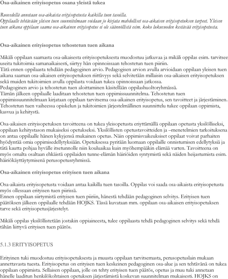 Yleisen tuen aikana oppilaan saama osa-aikainen erityisopetus ei ole säännöllistä esim. koko lukuvuoden kestävää erityisopetusta.