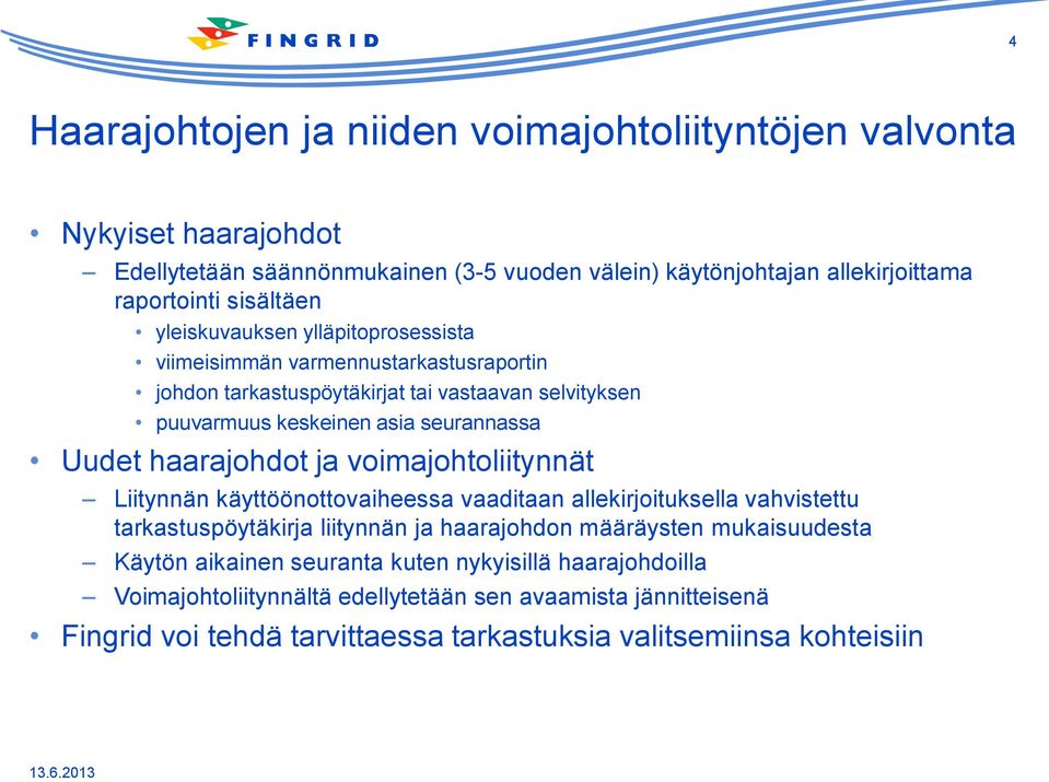 haarajohdot ja voimajohtoliitynnät Liitynnän käyttöönottovaiheessa vaaditaan allekirjoituksella vahvistettu tarkastuspöytäkirja liitynnän ja haarajohdon määräysten mukaisuudesta