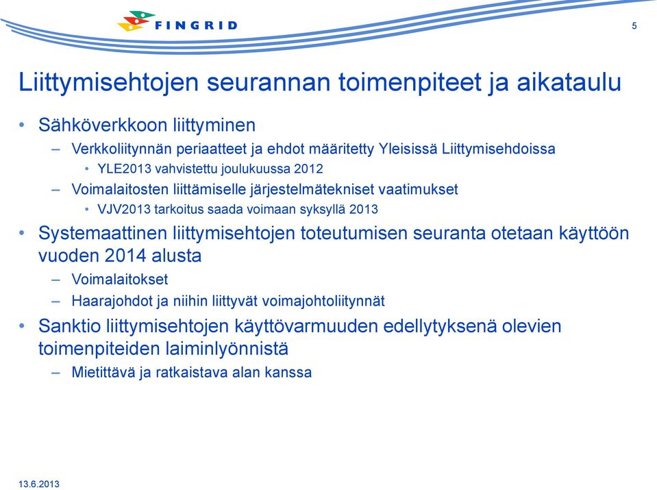 syksyllä 2013 Systemaattinen liittymisehtojen toteutumisen seuranta otetaan käyttöön vuoden 2014 alusta Voimalaitokset Haarajohdot ja niihin