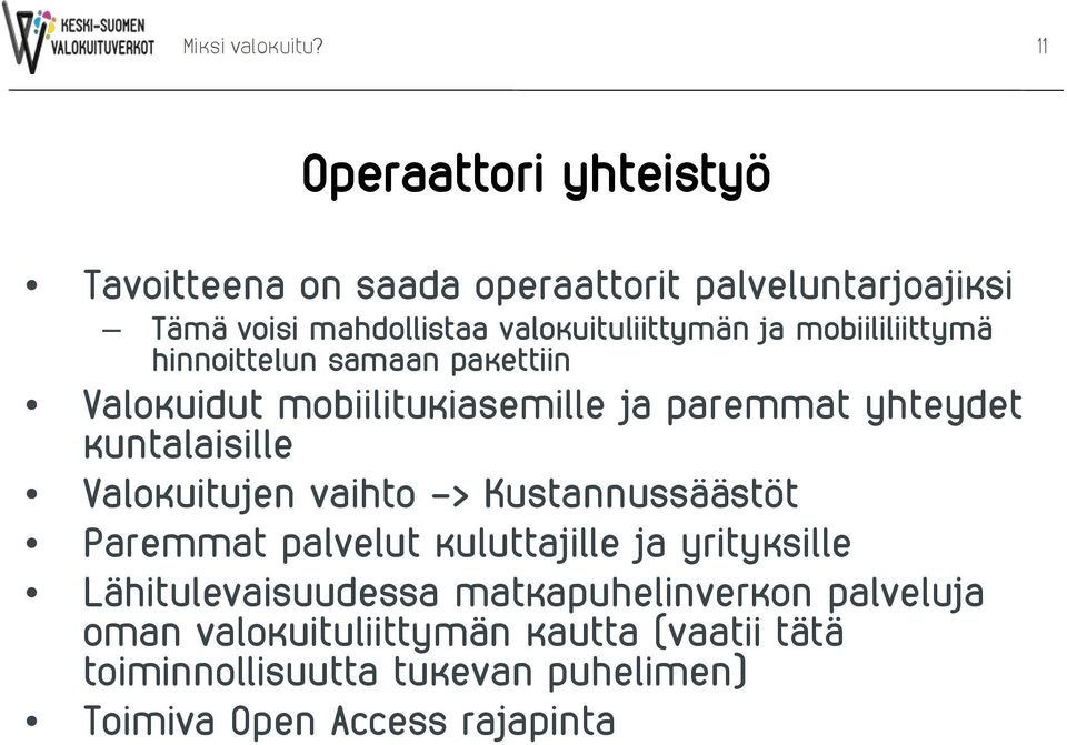 mobiililiittymä hinnoittelun samaan pakettiin Valokuidut mobiilitukiasemille ja paremmat yhteydet kuntalaisille Valokuitujen