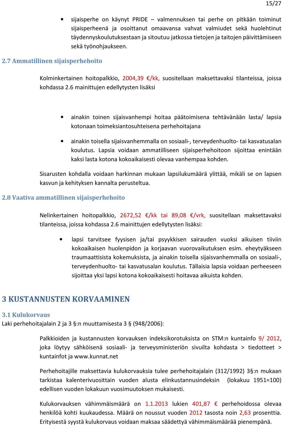 Kolminkertainen hoitopalkkio, 2004,39 /kk, suositellaan maksettavaksi tilanteissa, joissa kohdassa 2.