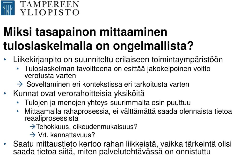 eri kontekstissa eri tarkoitusta varten Kunnat ovat verorahoitteisia yksiköitä Tulojen ja menojen yhteys suurimmalta osin puuttuu Mittaamalla
