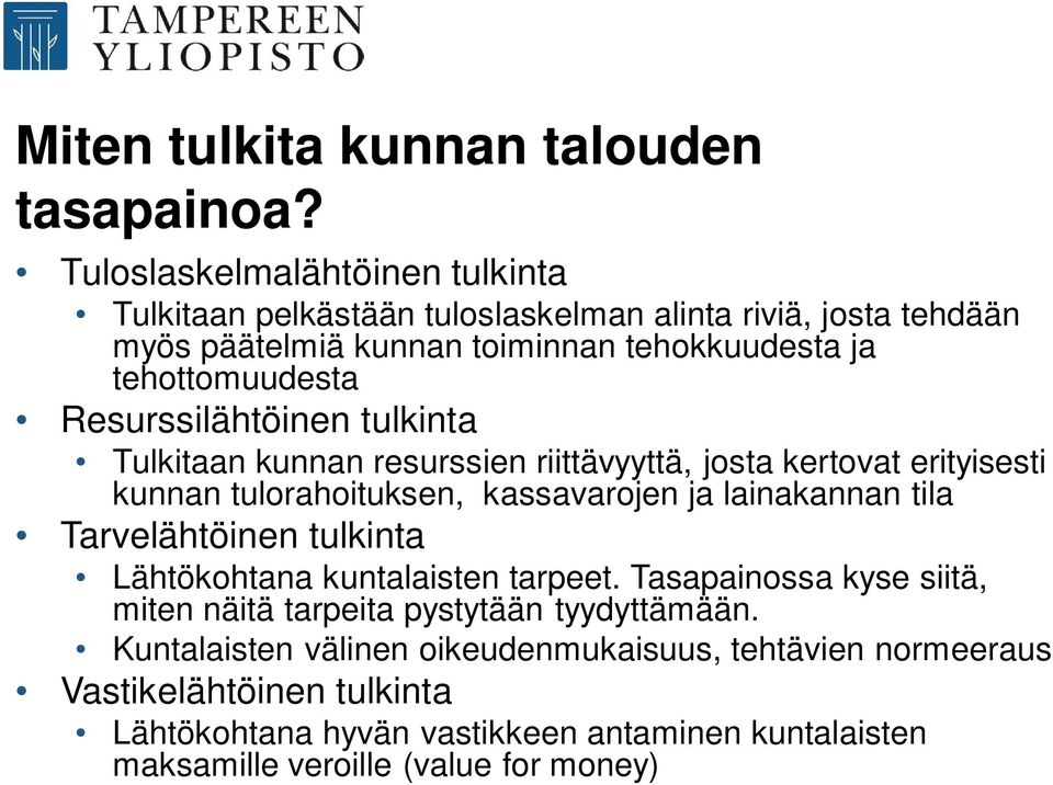 Resurssilähtöinen tulkinta Tulkitaan kunnan resurssien riittävyyttä, josta kertovat erityisesti kunnan tulorahoituksen, kassavarojen ja lainakannan tila