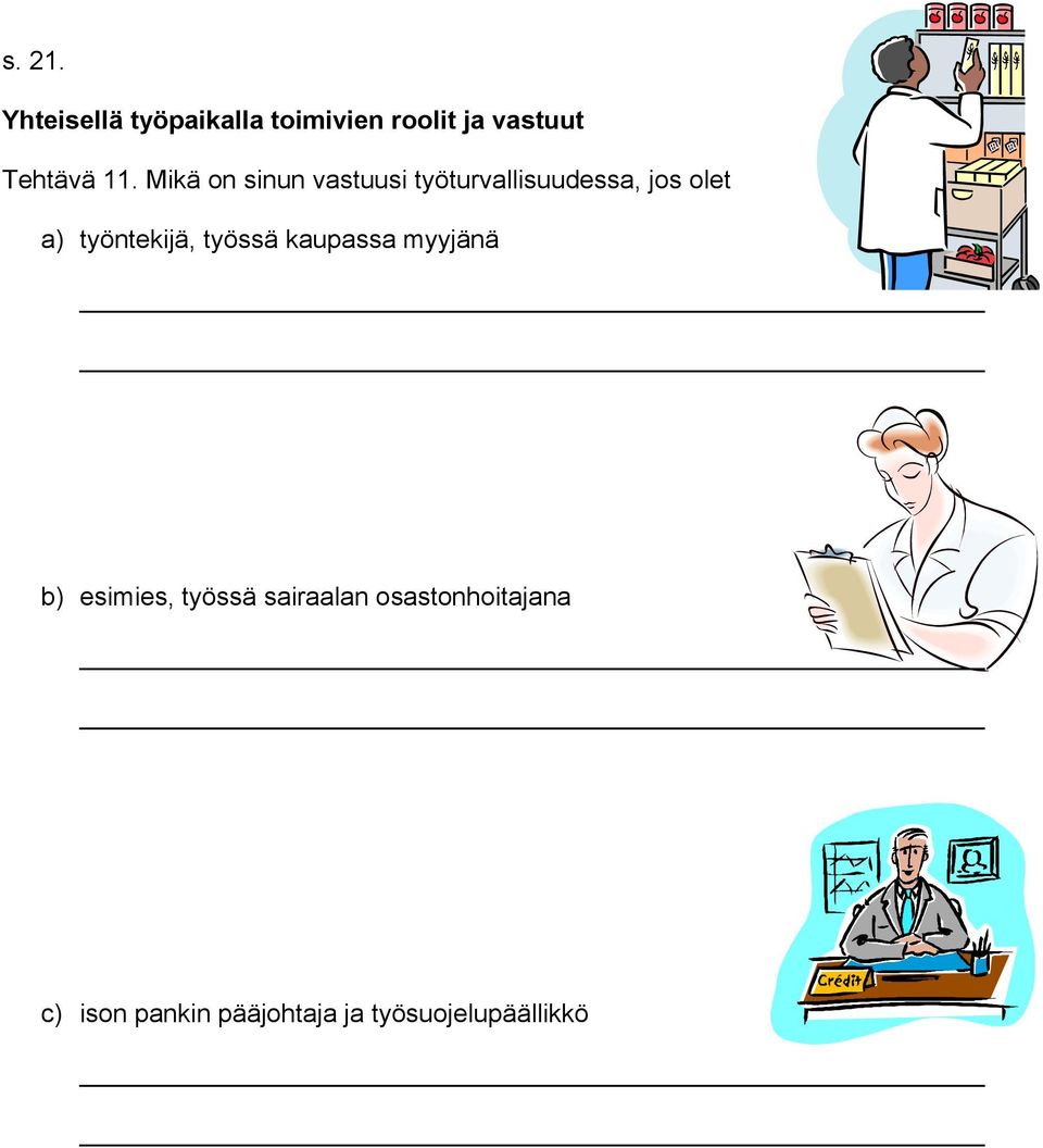 Mikä on sinun vastuusi työturvallisuudessa, jos olet a)