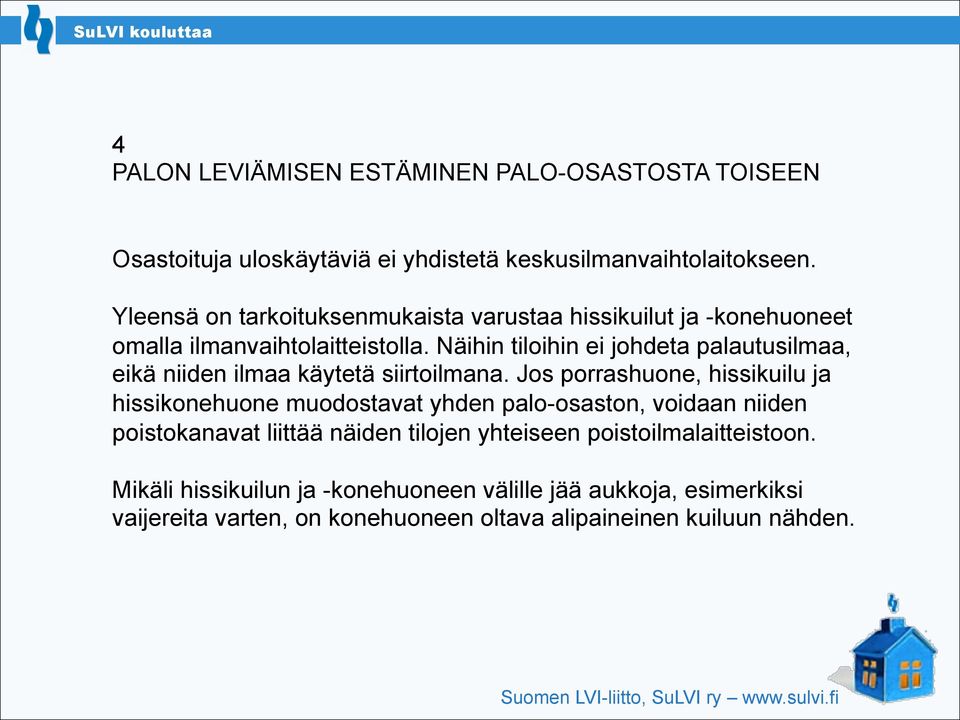 Näihin tiloihin ei johdeta palautusilmaa, eikä niiden ilmaa käytetä siirtoilmana.