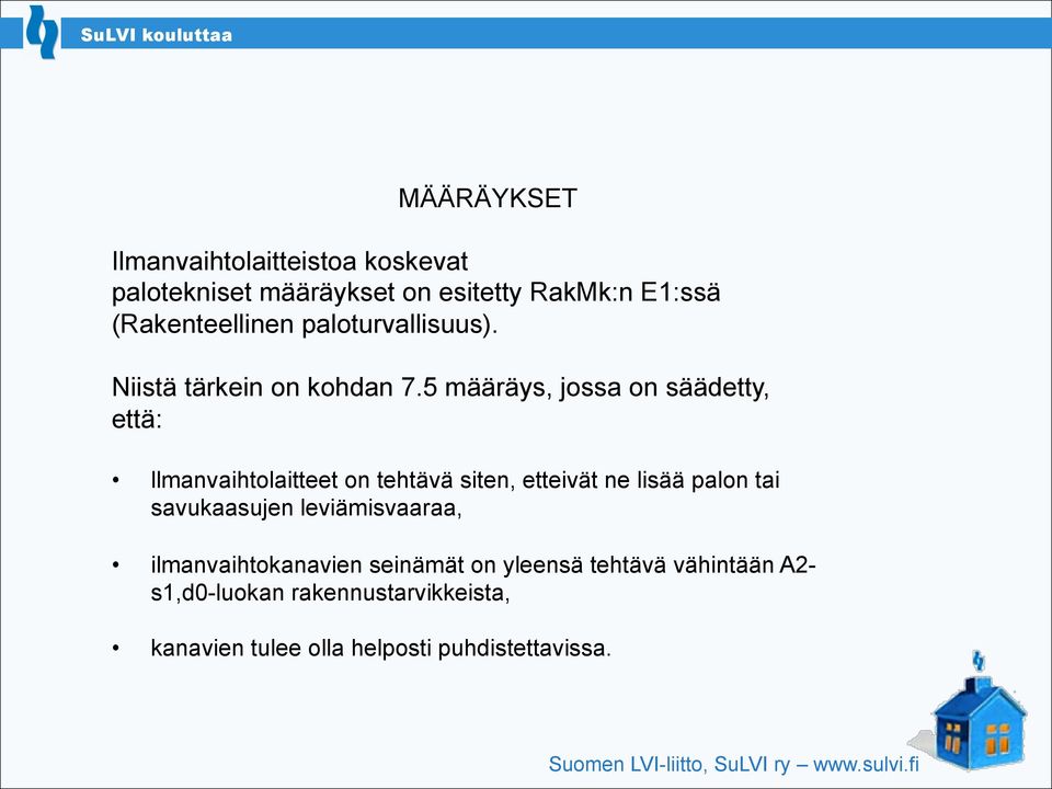 5 määräys, jossa on säädetty, että: llmanvaihtolaitteet on tehtävä siten, etteivät ne lisää palon tai