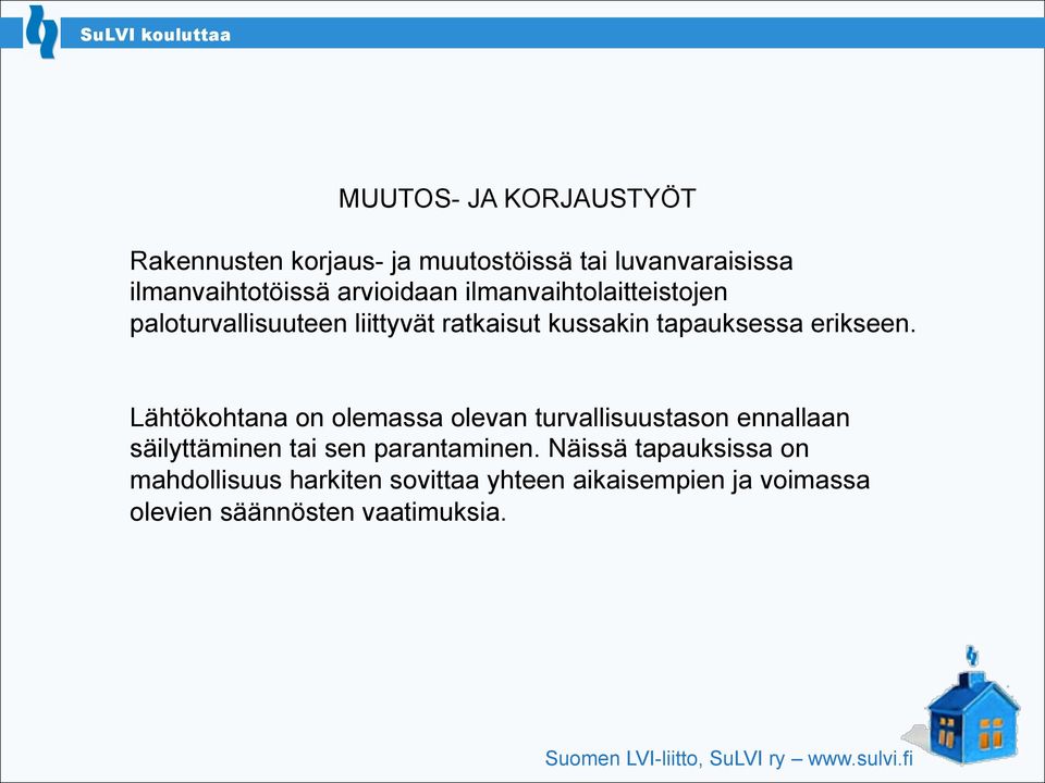 erikseen. Lähtökohtana on olemassa olevan turvallisuustason ennallaan säilyttäminen tai sen parantaminen.