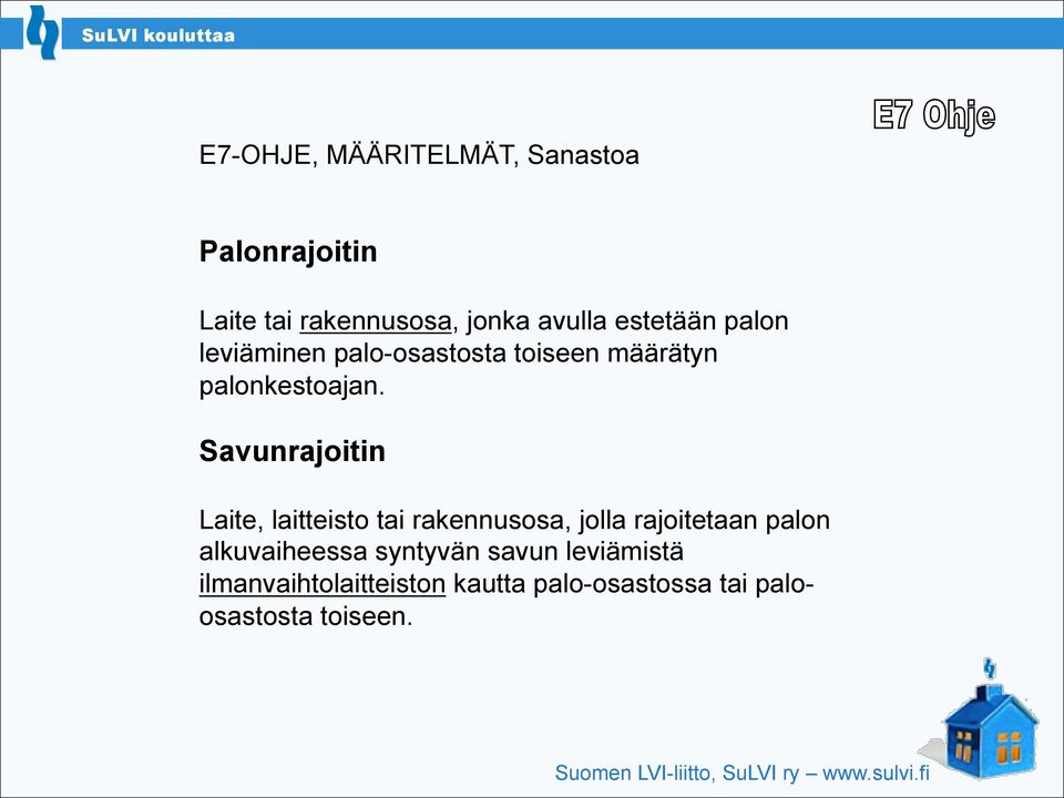 Savunrajoitin Laite, laitteisto tai rakennusosa, jolla rajoitetaan palon