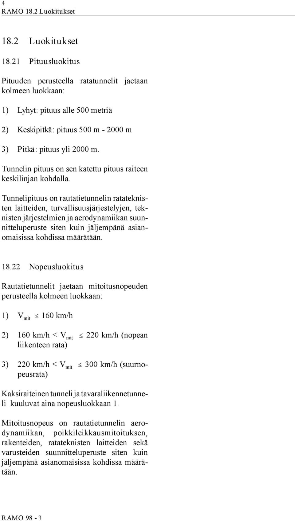 Tunnelin pituus on sen katettu pituus raiteen keskilinjan kohdalla.